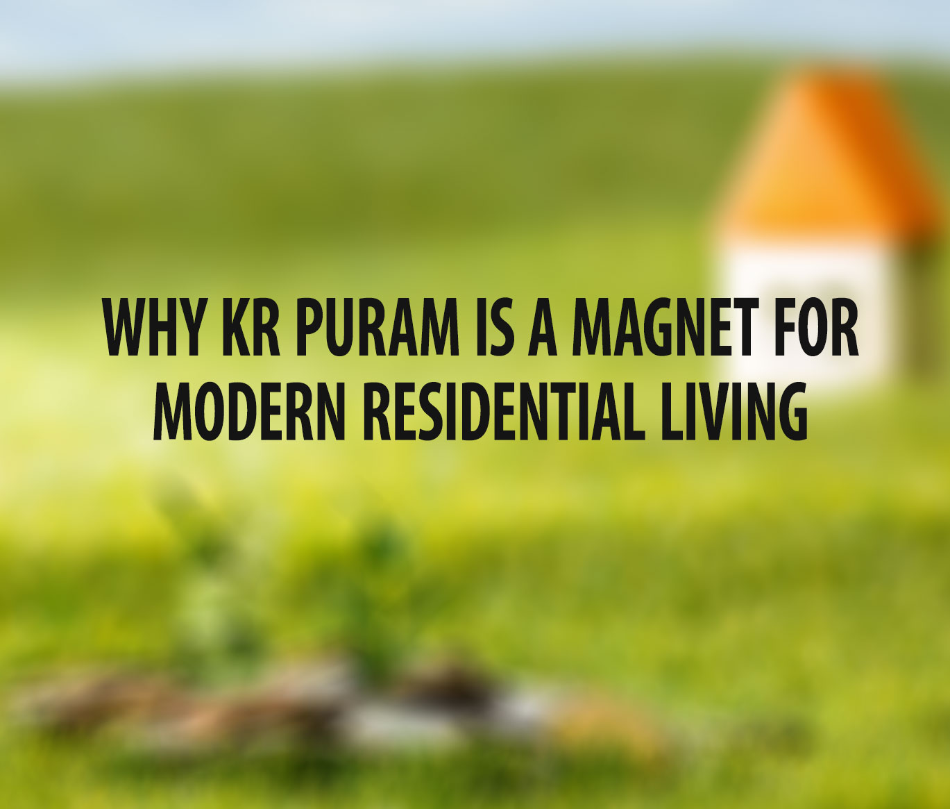Why KR Puram Is a Magnet for Modern Residential Living