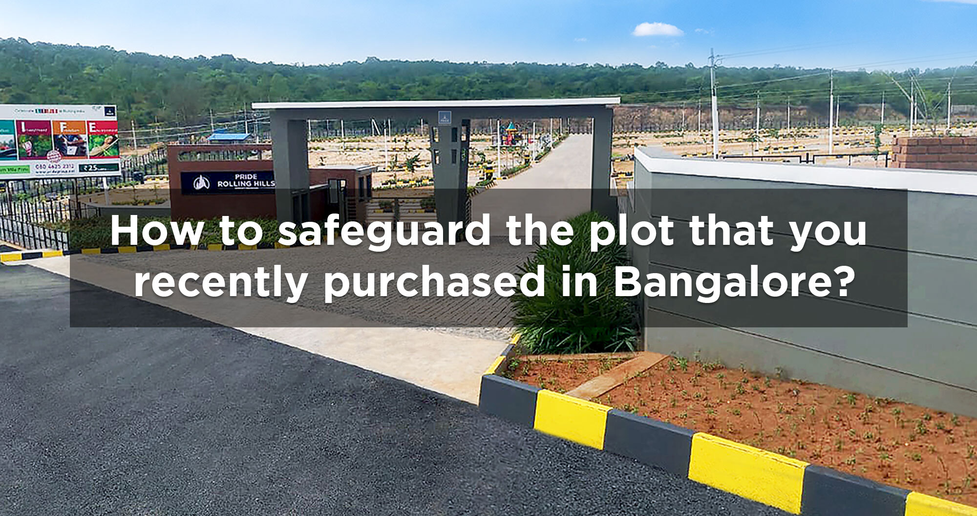 How to safeguard the plot that you recently purchased in Bangalore?