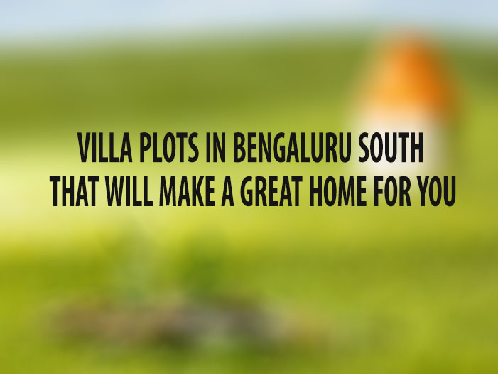 Villa Plots in Bengaluru South That Will Make a Great Home for You