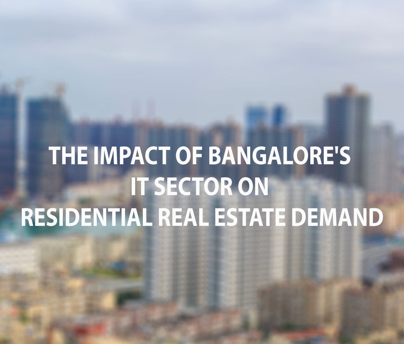 The Impact of Bangalore's IT Sector on residential real estate demand