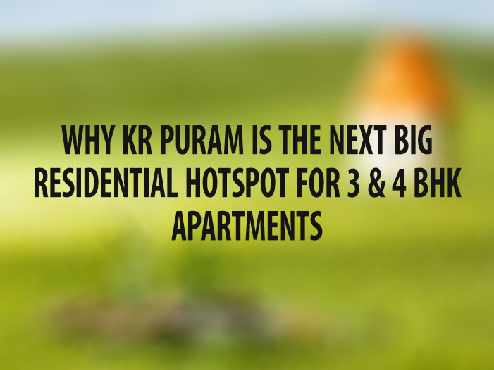 Why KR Puram is the Next Big Residential Hotspot for 3 & 4 BHK Apartments
