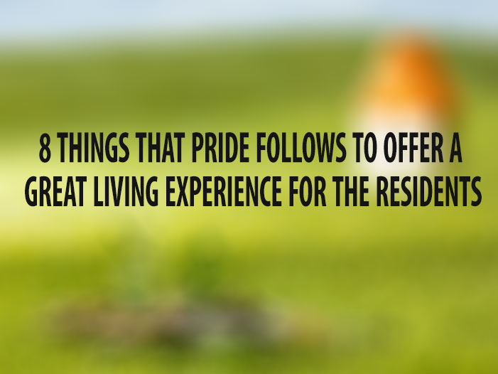 8 Things That Pride Follows to Offer a Great Living Experience for the Residents