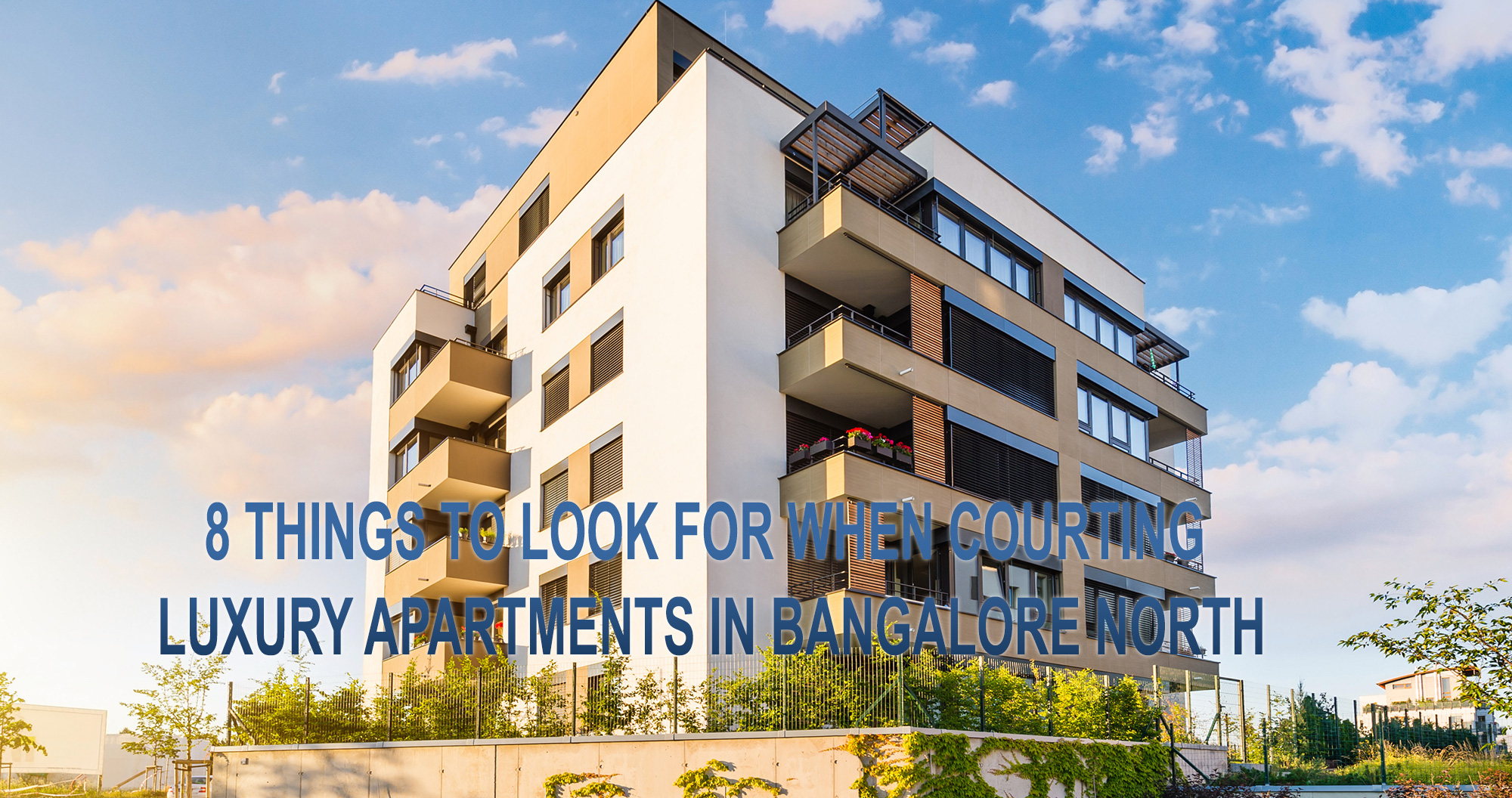 8 Things to Look for When Courting Luxury Apartments in Bangalore North