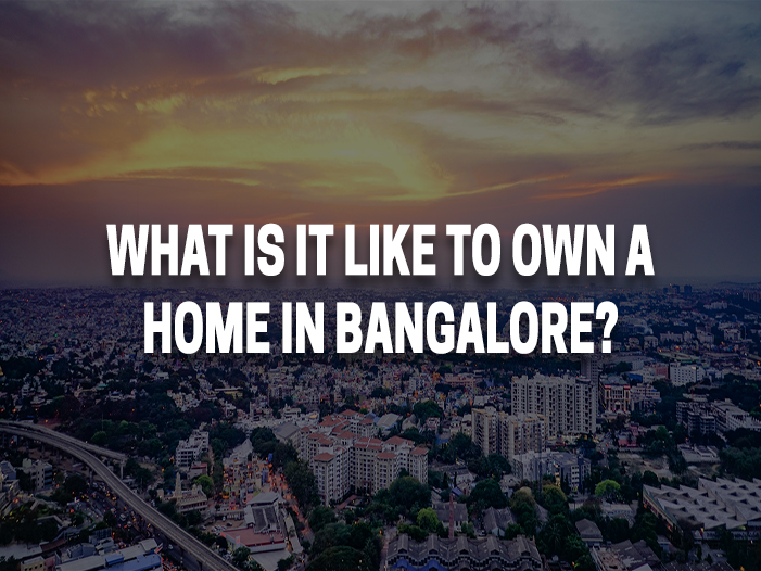 What is it like to own a home in Bangalore?