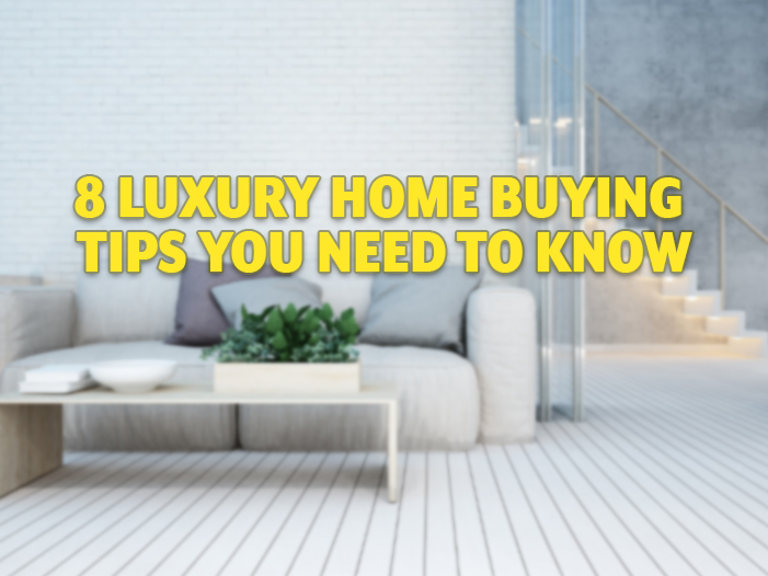 8 Luxury Home Buying Tips You Need to Know