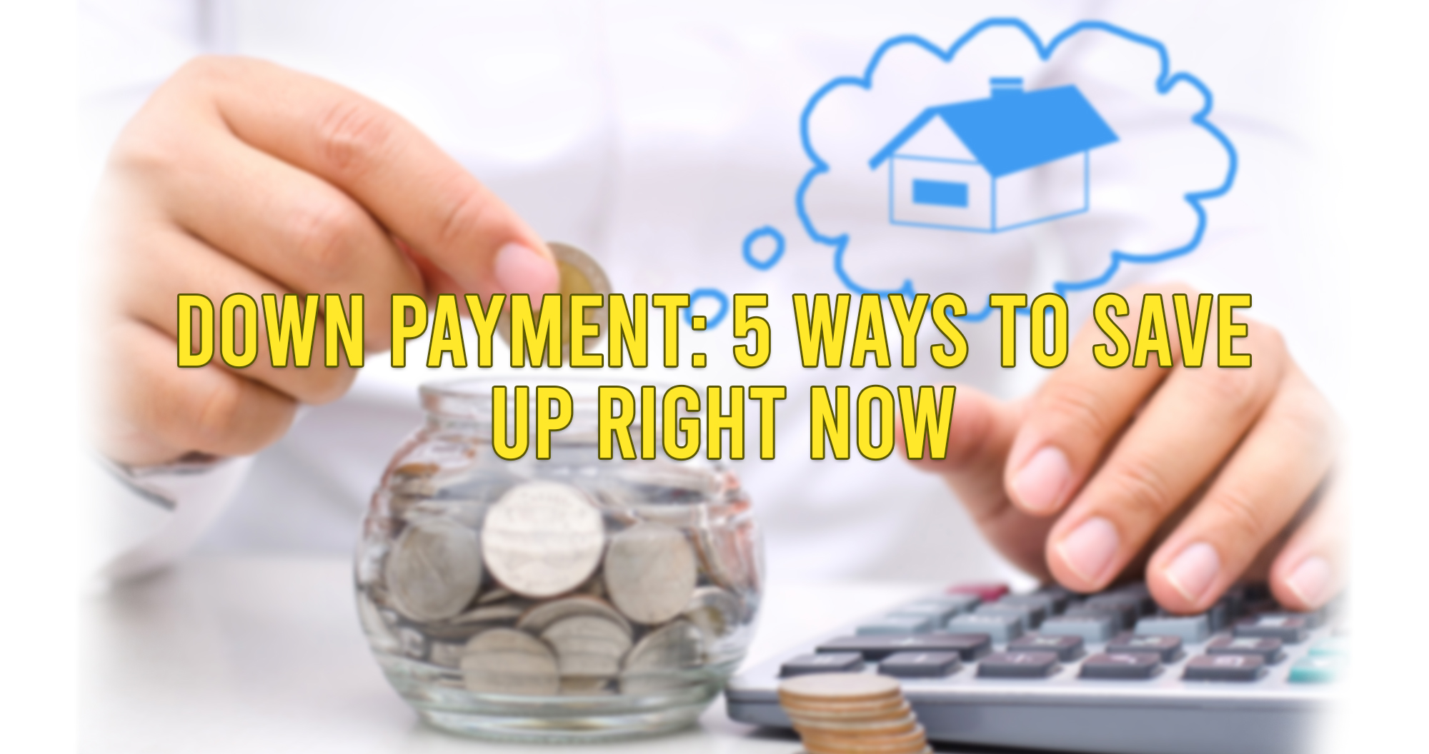 Down Payment: 5 Ways to Save Up Right Now
