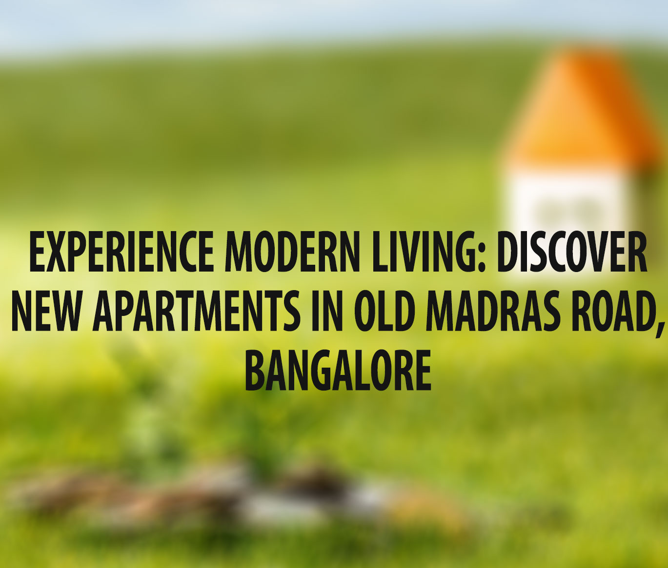 Experience Modern Living: Discover New Apartments in Old Madras Road, Bangalore