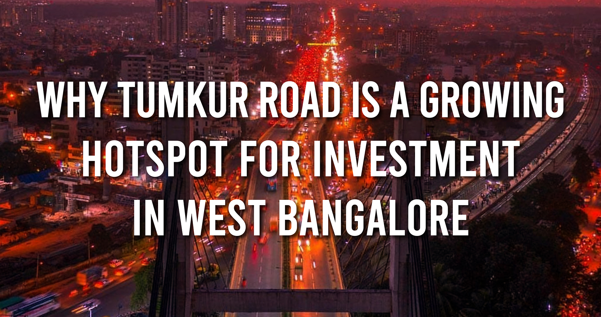 Why Tumkur Road is a Growing Hotspot for Investment in West Bangalore