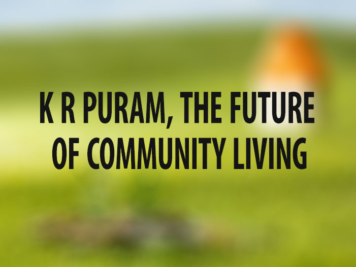 K R Puram, the future of community living