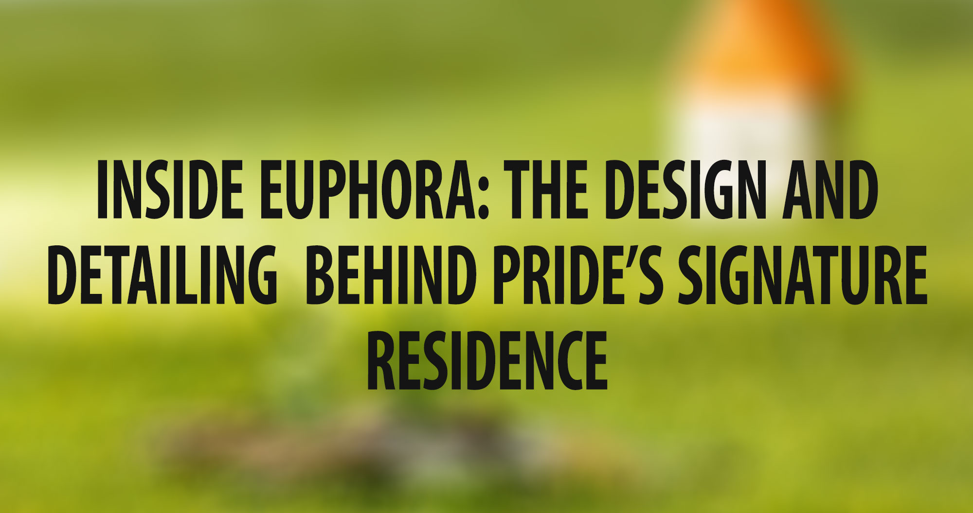 Inside Euphora: The Design and Detailing  Behind Pride’s Signature Residence