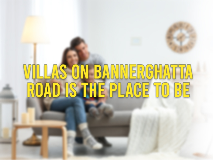 Villas on Bannerghatta Road is the Place to Be