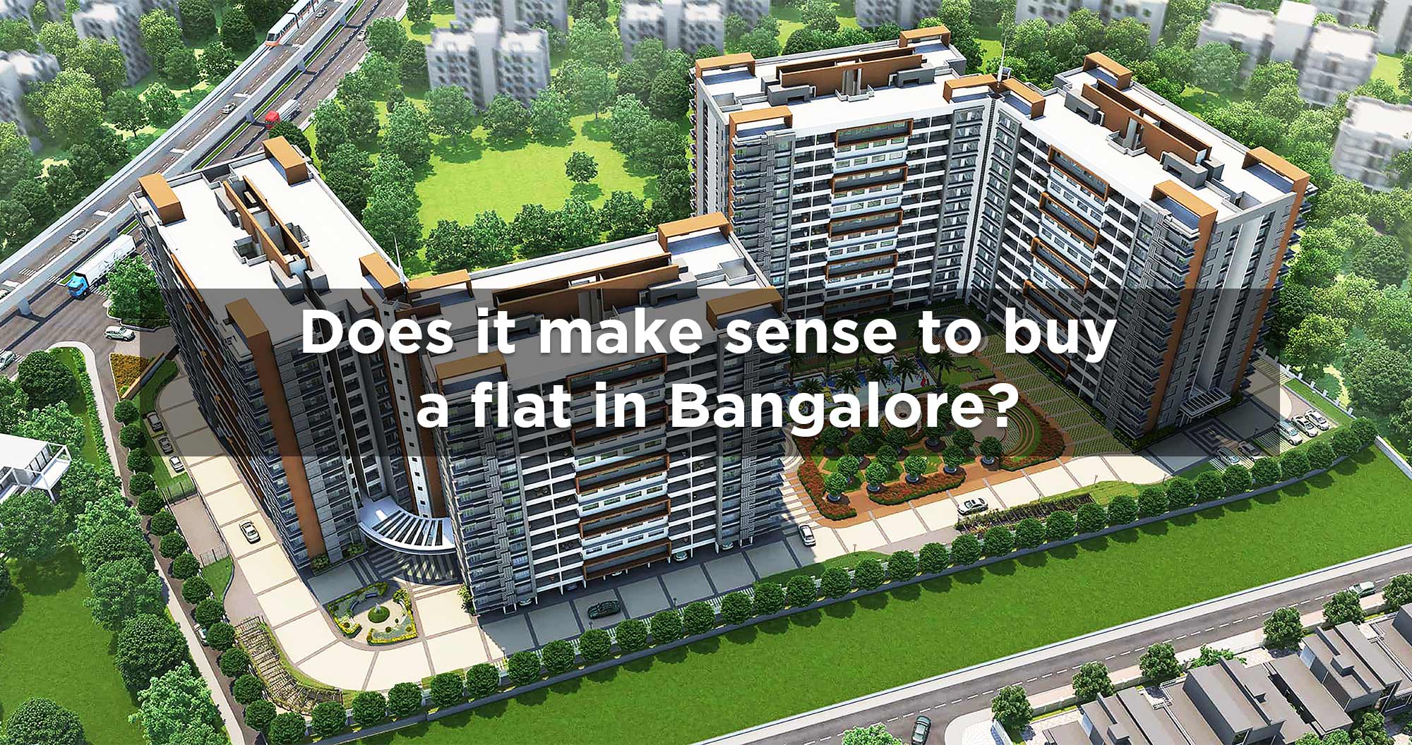 Does it make sense to buy a flat in Bangalore?