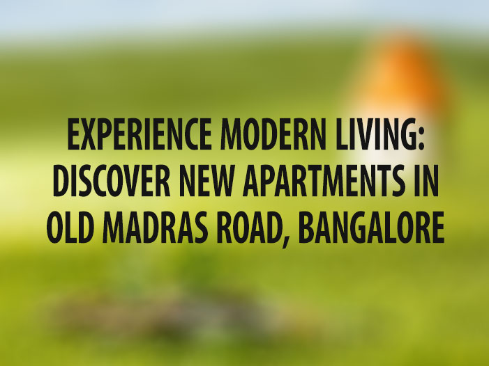 Experience Modern Living: Discover New Apartments in Old Madras Road, Bangalore