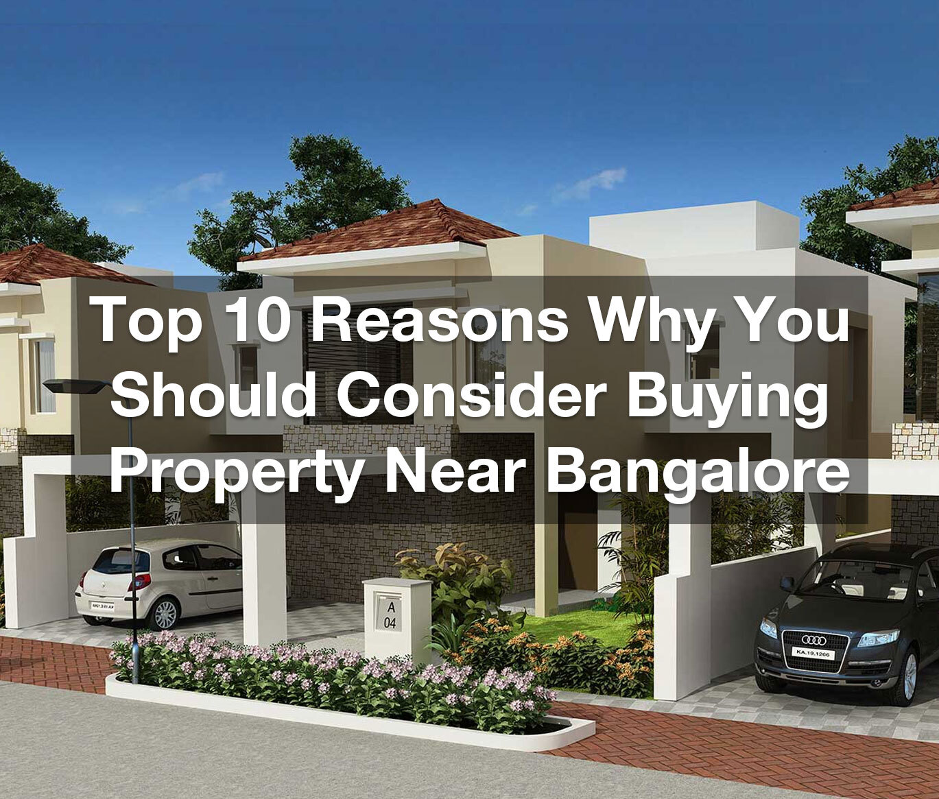 Top 10 reasons why you should consider buying property near Bangalore