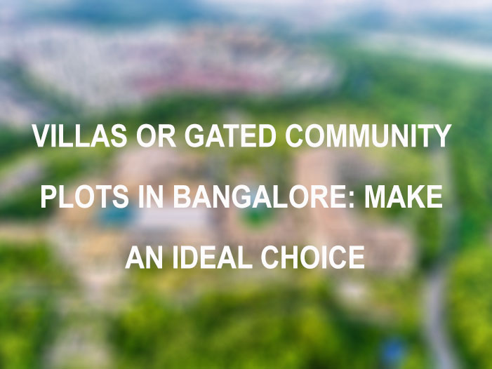 Villas or gated community plots in Bangalore: Make an ideal choice