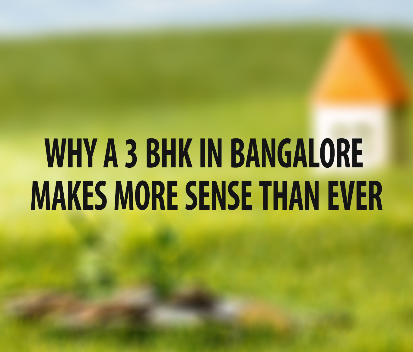 Why a 3 BHK in Bangalore Makes More Sense Than Ever
