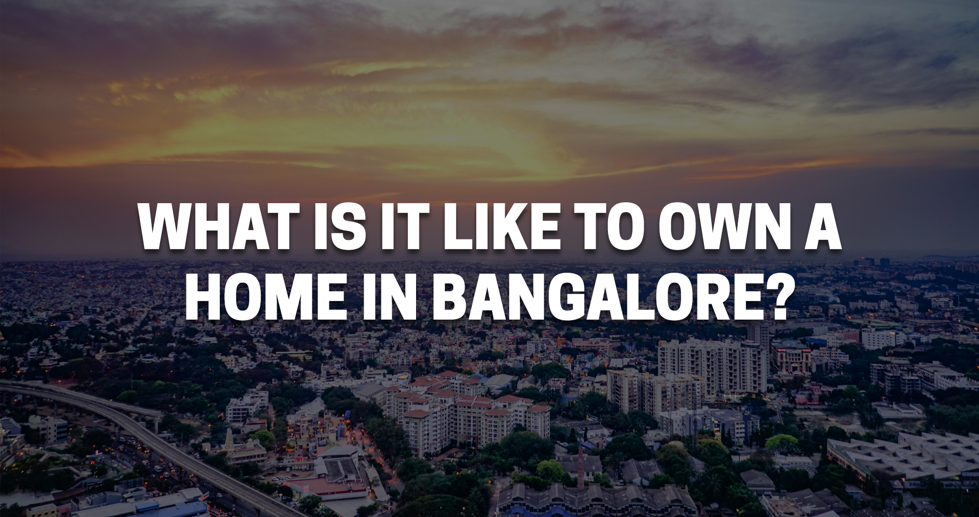 What is it like to own a home in Bangalore?