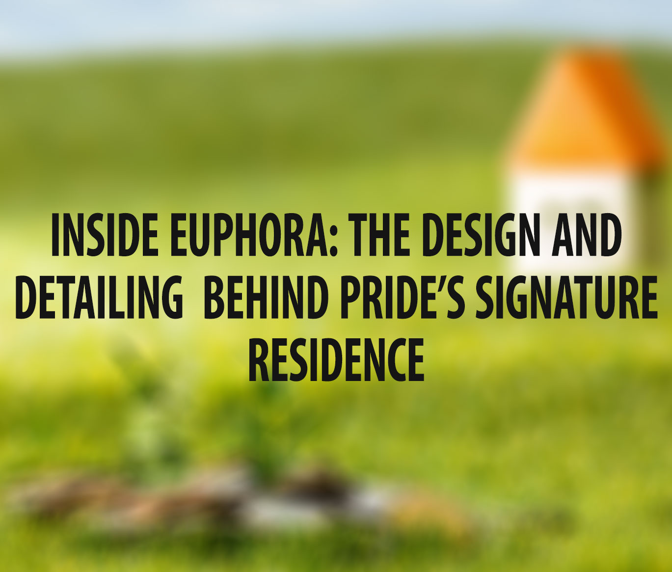 Inside Euphora: The Design and Detailing  Behind Pride’s Signature Residence