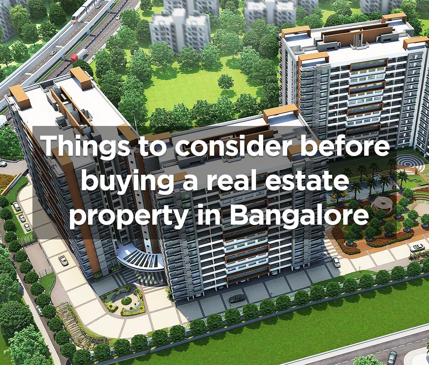 Important Things to consider before buying a Real Estate Property in Bangalore