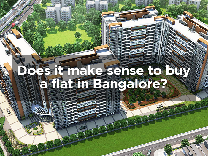 Does it make sense to buy a flat in Bangalore?