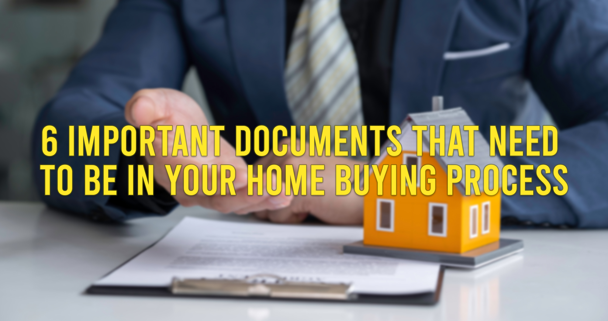 6 Important Documents that Need To Be In Your Home Buying Process