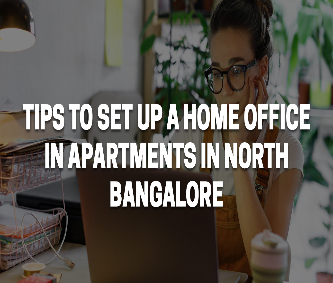 Tips to set up a home office in apartments in North Bangalore