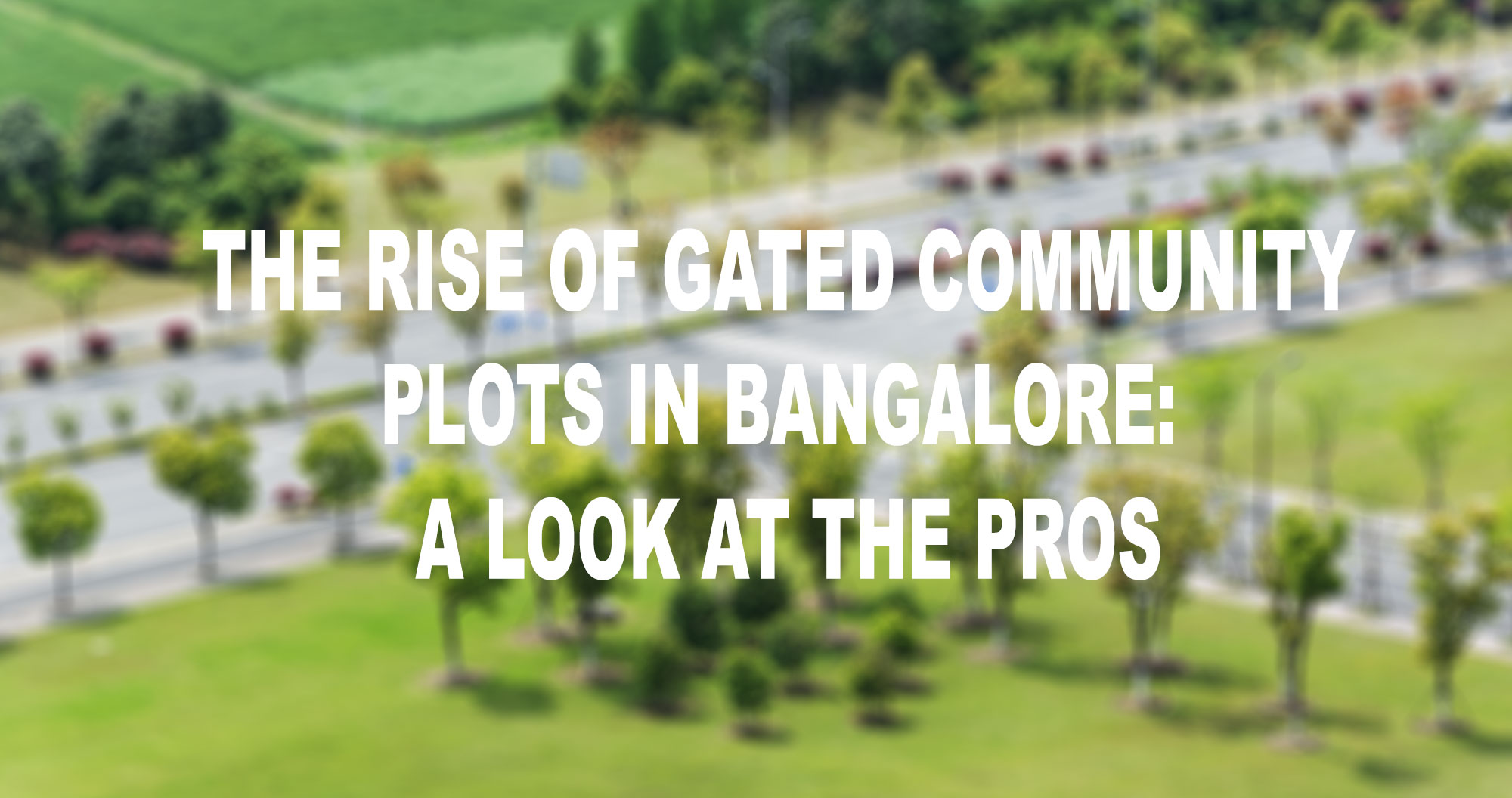 The Rise of Gated Community plots in Bangalore: A Look at the Pros