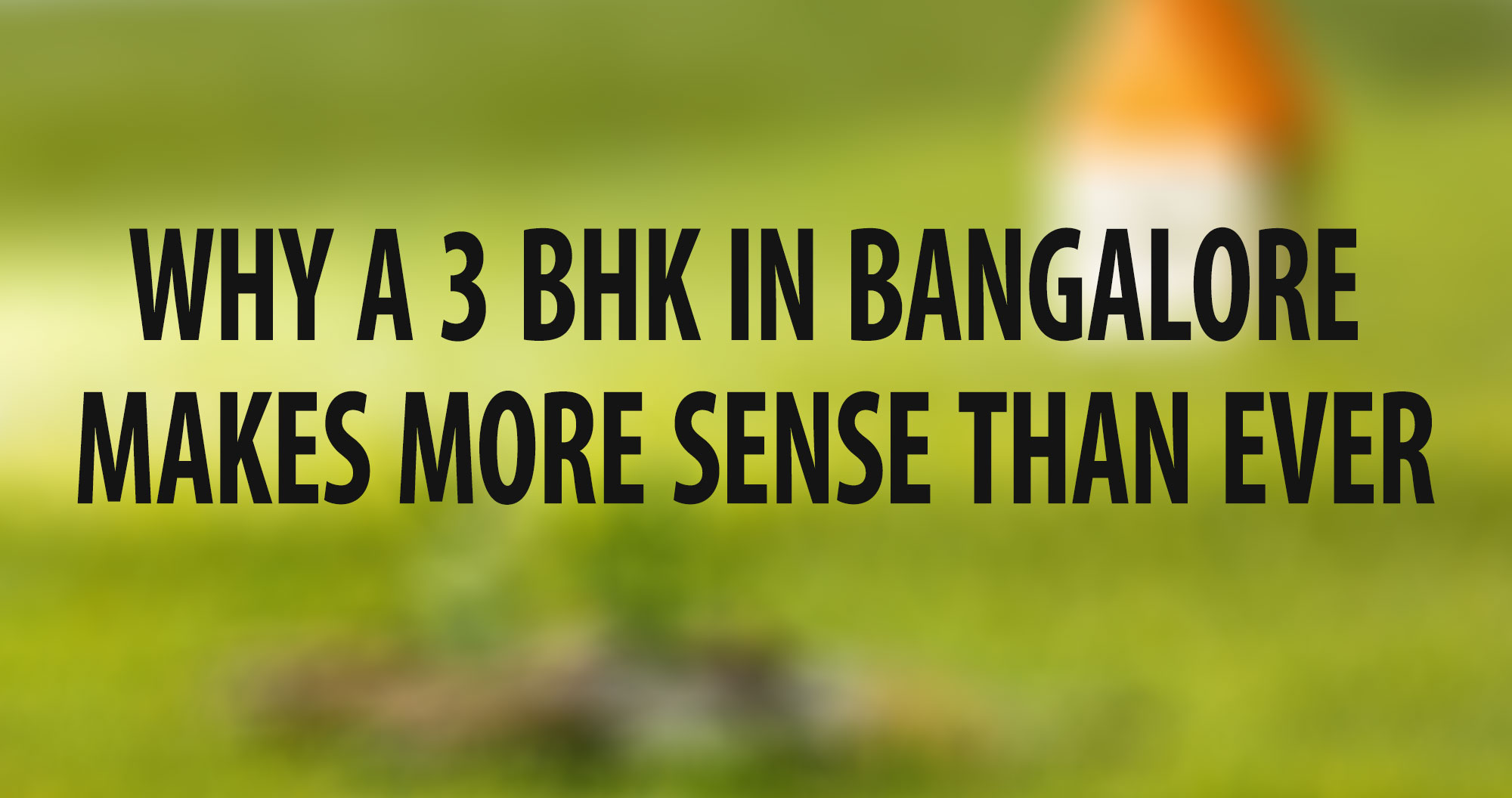 Why a 3 BHK in Bangalore Makes More Sense Than Ever