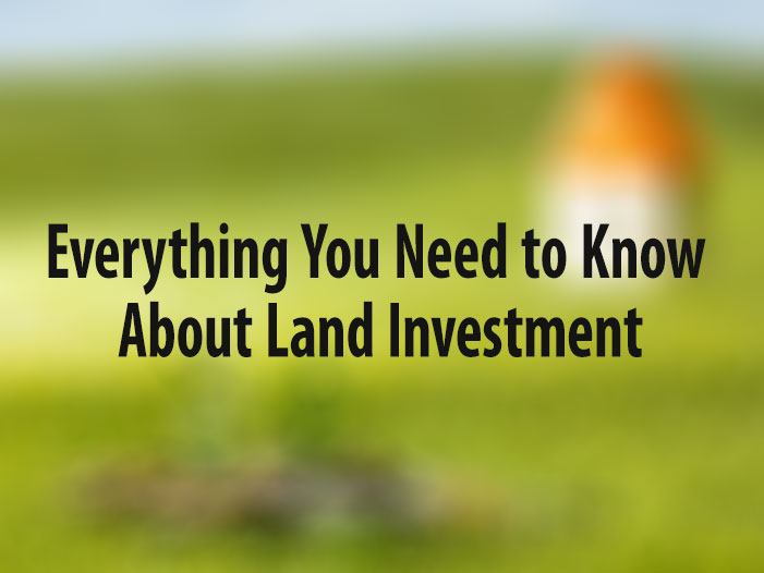Everything You Need to Know About Land Investment