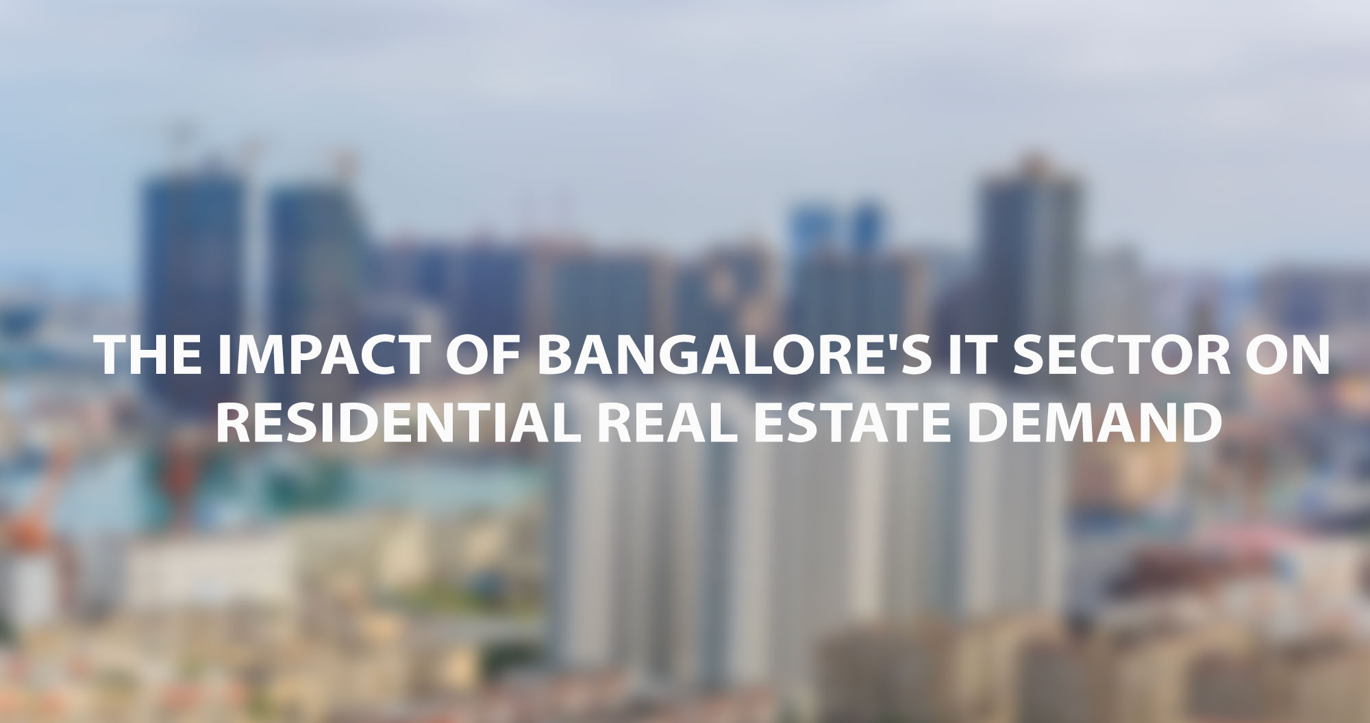 The Impact of Bangalore's IT Sector on residential real estate demand