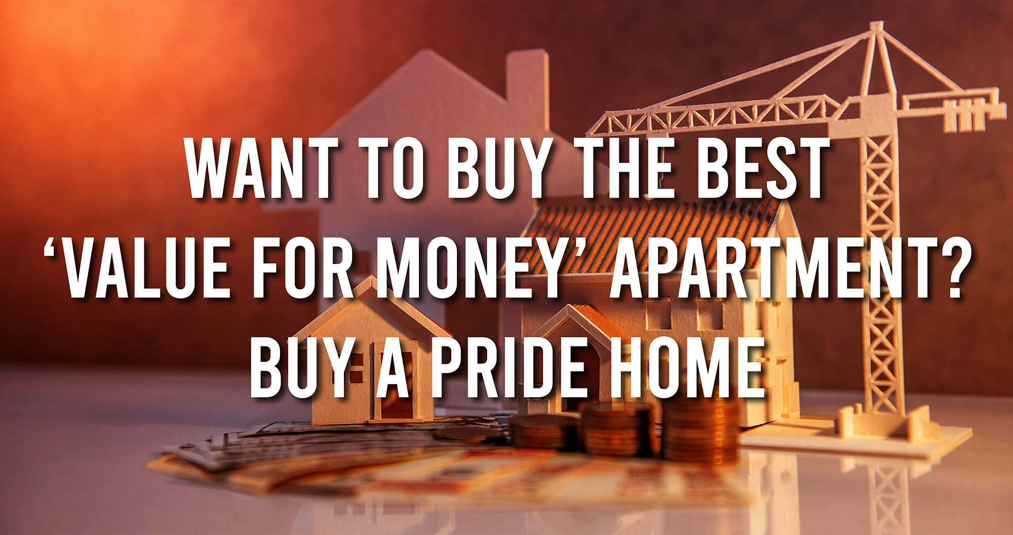 Want to Buy the Best ‘Value for Money’ Apartment? Buy a Pride Home