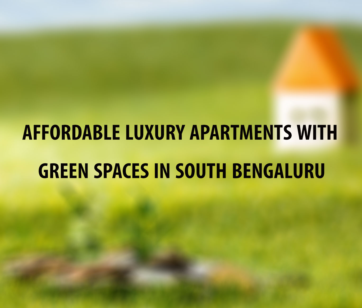 Affordable Luxury Apartments with Green Spaces in South Bengaluru