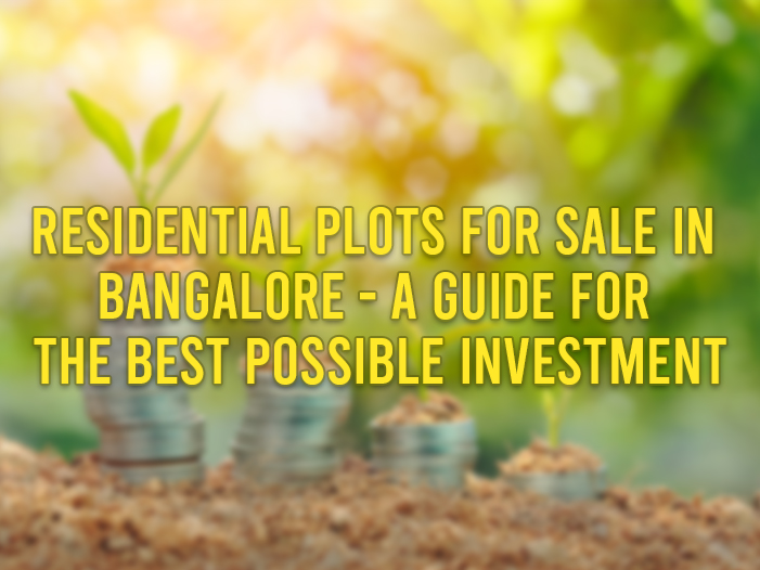 Residential Plots For Sale in Bangalore - A Guide for the Best Possible Investment