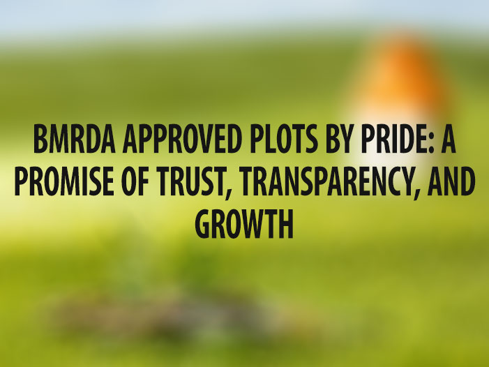 BMRDA Approved Plots by Pride: A Promise of Trust, Transparency, and Growth