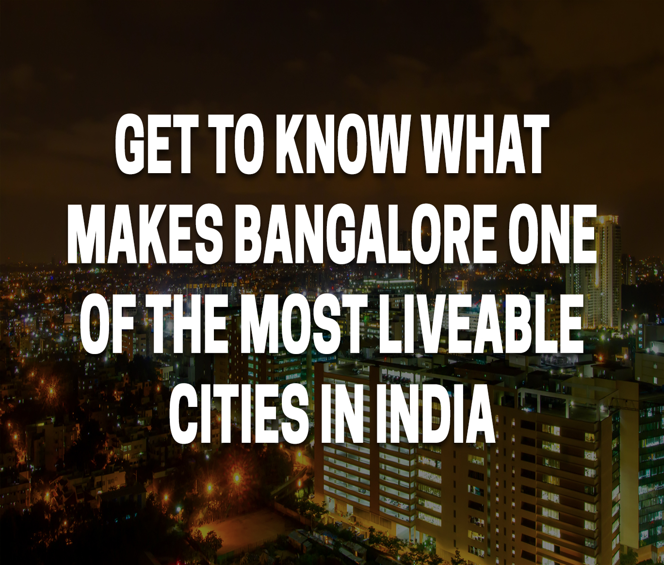 Get to know what makes Bangalore one of the most liveable cities in India