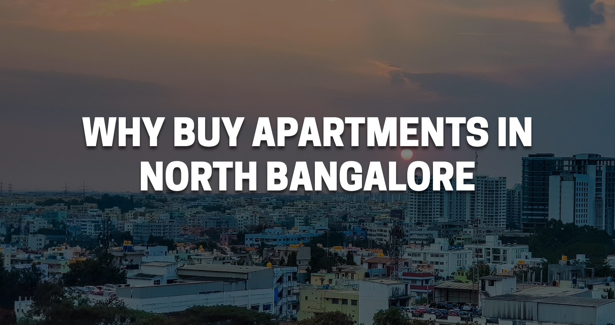 Why buy apartments in North Bangalore