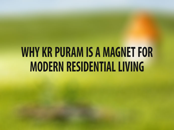 Why KR Puram Is a Magnet for Modern Residential Living