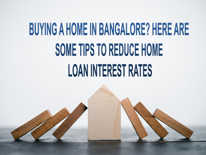 Buying a home in Bangalore? Here are some tips to reduce home loan interest rates