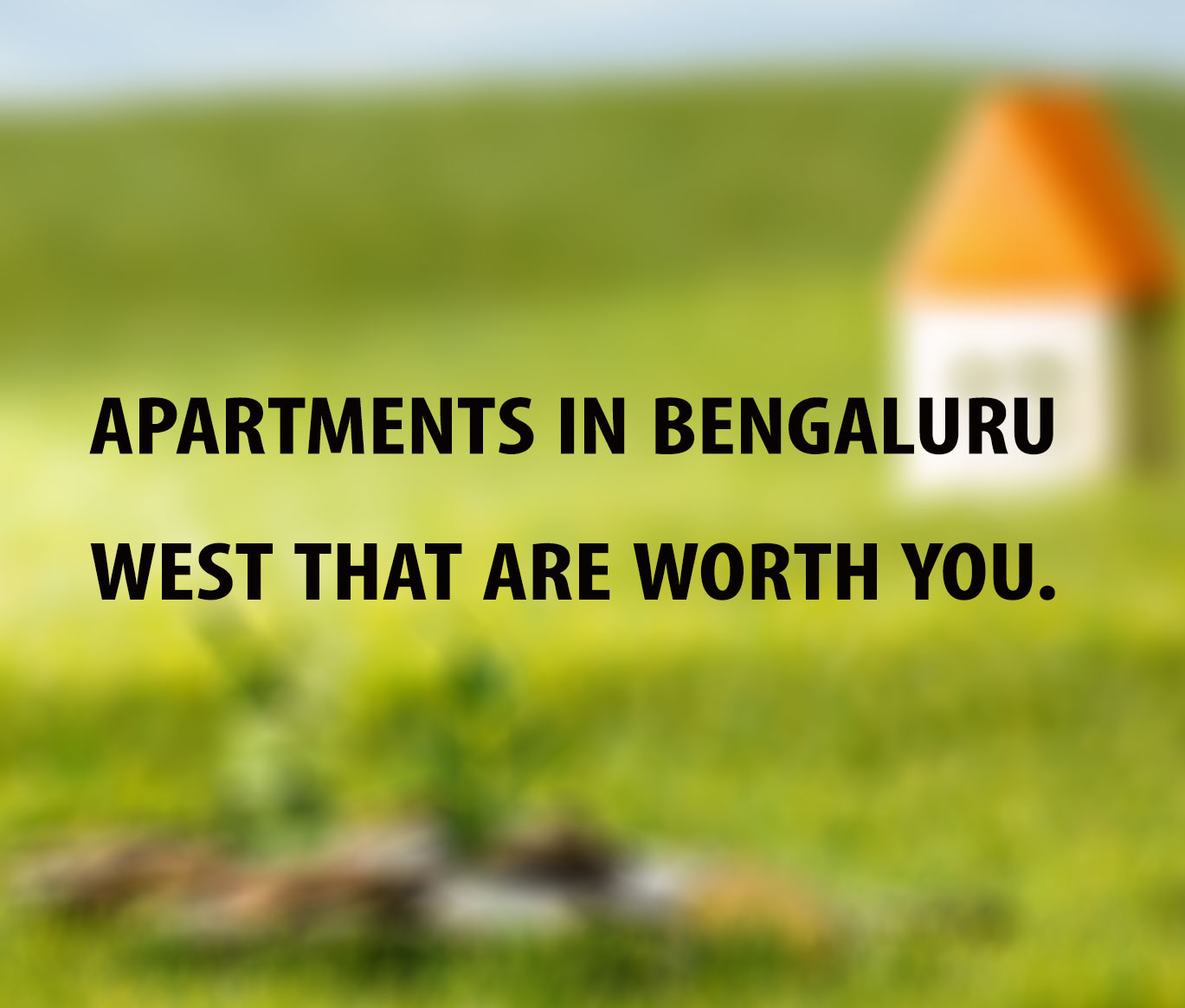 Apartments in Bengaluru West that are worth you