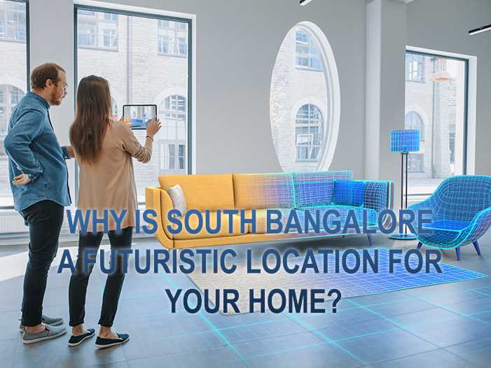 Why is South Bangalore a futuristic location for your home?