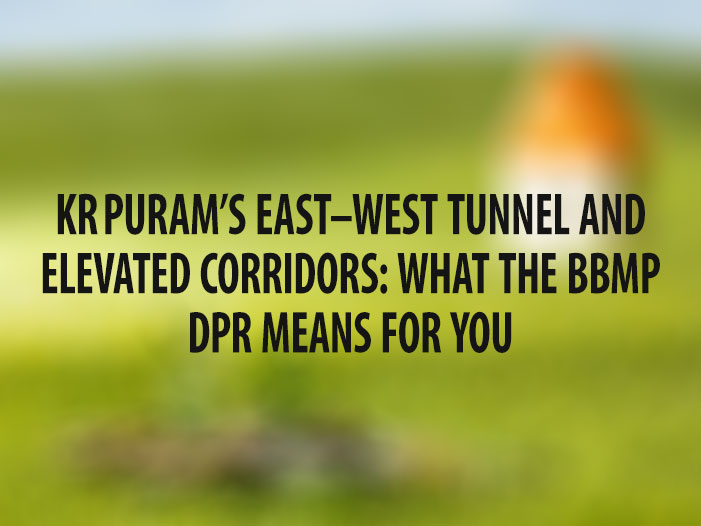 KR Puram’s East-West Tunnel and Elevated Corridors:What the BBMP DPR Means for You