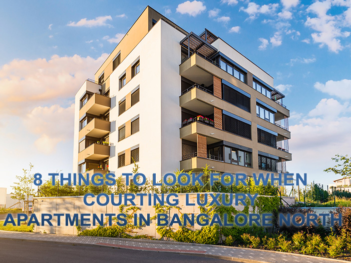 8 Things to Look for When Courting Luxury Apartments in Bangalore North