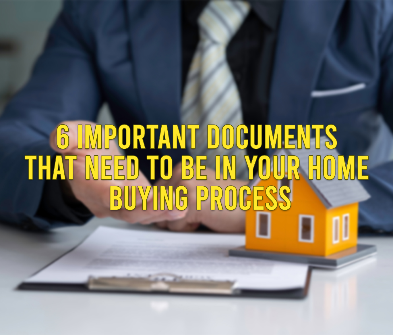 6 Important Documents that Need To Be In Your Home Buying Process