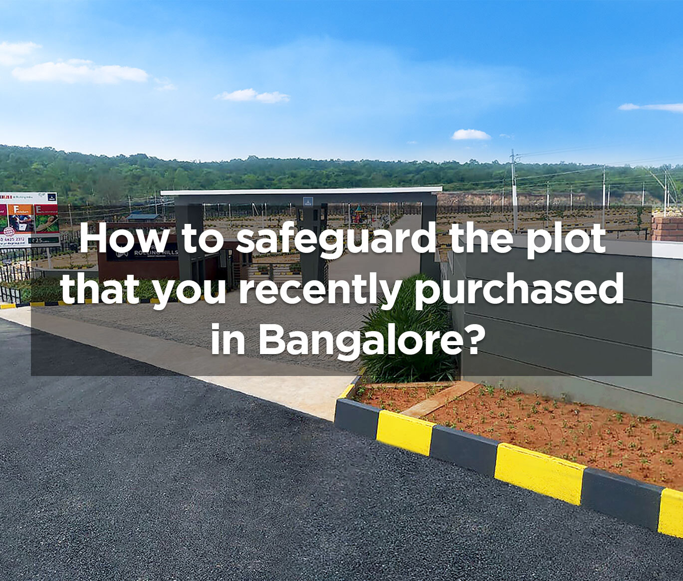 How to safeguard the plot that you recently purchased in Bangalore?