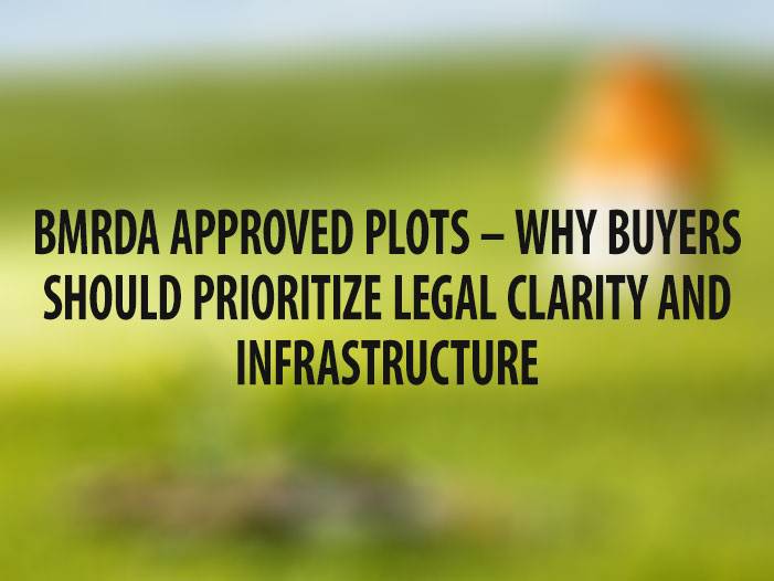 BMRDA Approved Plots – Why Buyers Should Prioritize Legal Clarity and Infrastructure